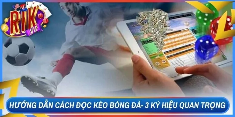 Hướng Dẫn Cách Đọc Kèo Bóng Đá- 3 Ký Hiệu Quan Trọng 9 Hướng Dẫn Cách Đọc Kèo Bóng Đá- 3 Ký Hiệu Quan Trọng